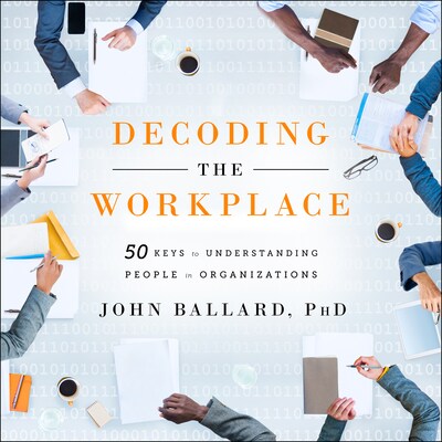 Decoding the Workplace – omslag til lydbogen af John Ballard, PhD