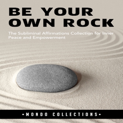 Be Your Own Rock: The Subliminal Affirmations Collection for Inner Peace and Empowerment – omslag til lydbogen af Mondo Collections