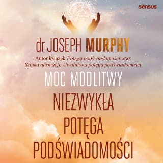 Moc modlitwy. Niezwykła potęga podświadomości – okładka audiobooka, autor Joseph Murphy