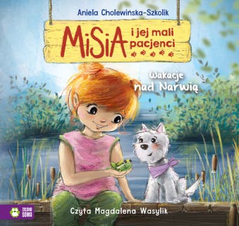 Misia i jej mali pacjenci. Wakacje nad Narwią – okładka audiobooka, autor Aniela Cholewińska-Szkolik