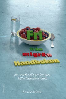 Fri från migrän – Handboken – Bra mat för alla och hur man håller blodsockret stabilt