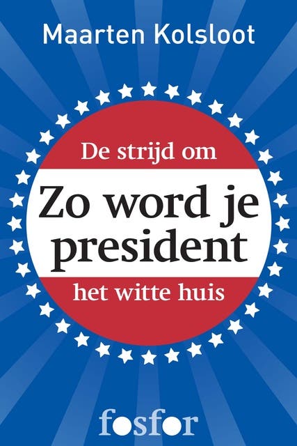 Zo word je president: de strijd om het Witte Huis