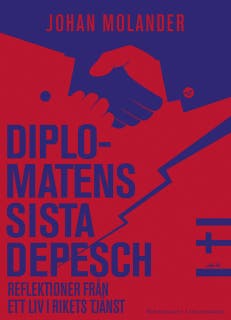 Diplomatens sista depesch : Reflektioner från ett liv i rikets tjänst