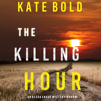 The Killing Hour (An Alexa Chase Suspense Thriller—Book 3)