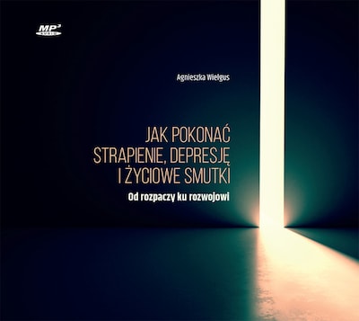 Jak pokonać strapienie, depresję i życiowe smutki – okładka audiobooka, autor Agnieszka Wielgus