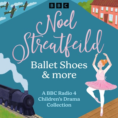 Noel Streatfeild: Ballet Shoes & more – omslag til lydbogen af Noel Streatfeild