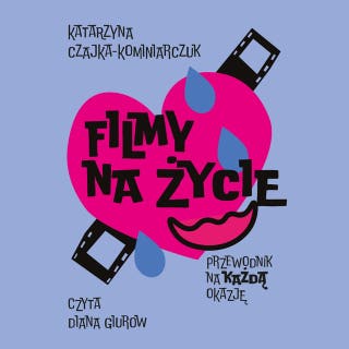 Filmy na życie. Przewodnik na każdą okazję – okładka audiobooka, autor Katarzyna Czajka-Kominiarczuk