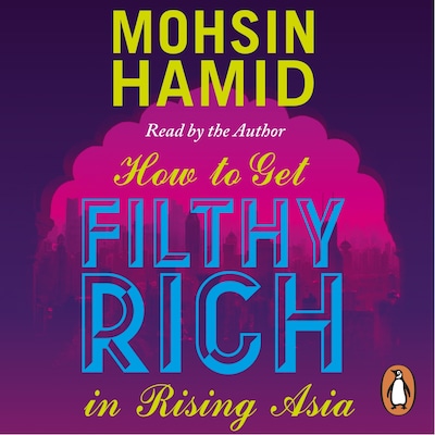 How to Get Filthy Rich In Rising Asia – omslag til lydbogen af Mohsin Hamid