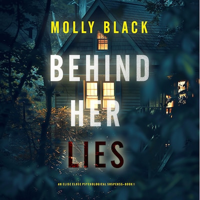 Behind Her Lies (An Elise Close Psychological Thriller—Book One) A riveting psychological thriller packed with unexpected twists