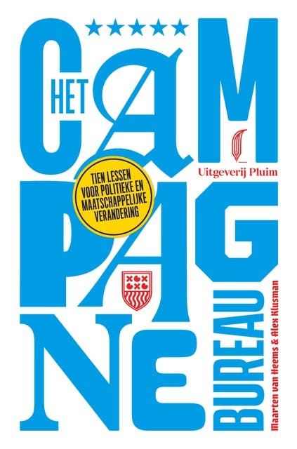 Het campagnebureau: Tien lessen voor politieke en maatschappelijke veranderingen