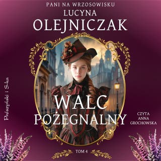 Pani na wrzosowisku. Tom 4. Walc pożegnalny – okładka audiobooka, autor Lucyna Olejniczak