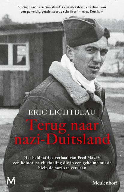 Terug naar nazi-Duitsland: Het heldhaftige verhaal van Fred Mayer: een holocaust-vluchteling die in een geheime missie hielp de nazi's te verslaan