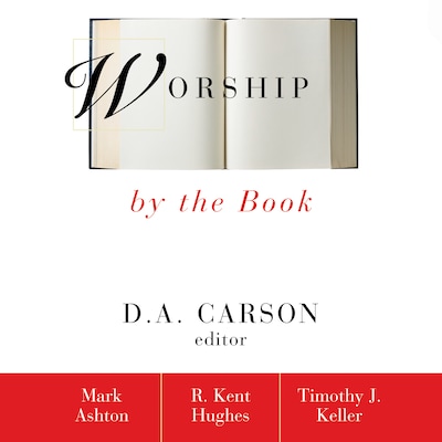 Worship by the Book – omslag til lydbogen af Mark Ashton, R. Kent Hughes, Timothy Keller