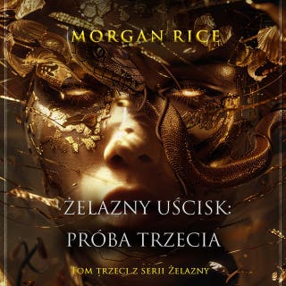 Żelazny uścisk: Próba trzecia (Tom trzeci z serii Żelazny uścisk) – okładka audiobooka, autor Morgan Rice