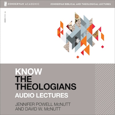 Know the Theologians: Audio Lectures