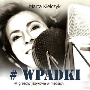 #WPADKI. Grzechy językowe w mediach – okładka audiobooka, autor Marta Kielczyk