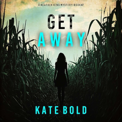 Get Away (A Heather King Suspense Thriller—Book Seven) – omslag til lydbogen af Kate Bold