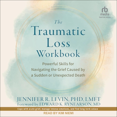 The Traumatic Loss Workbook – omslag til lydbogen af Jennifer R. Levin, PhD, LMFT