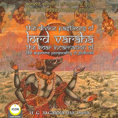 Ancient Secrets of Mystical Yoga - The Icon Das Avatar Series: The Divine Pastimes Of Lord Varaha - The Boar Incarnation Of The Supreme Personality Of Godhead.
