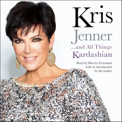 Kris Jenner . . . And All Things Kardashian