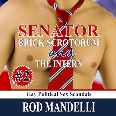 Senator Brick Scrotorum and the Intern - Gay Political Sex Scandals, book 2 (Unabridged)