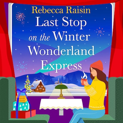 Last Stop on the Winter Wonderland Express - All aboard this brand new cosy romantic Christmas adventure with Rebecca Raisin for 2025 (Unabridged)