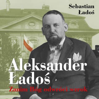Aleksander Ładoś. Zanim Bóg odwróci wzrok – okładka audiobooka, autor Sebastian Ładoś