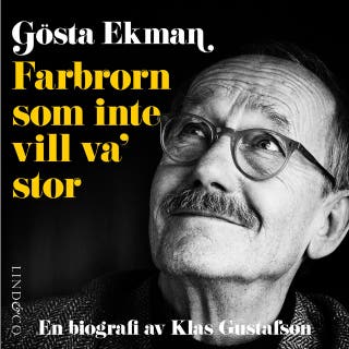Gösta Ekman: Farbrorn som inte vill va’ stor