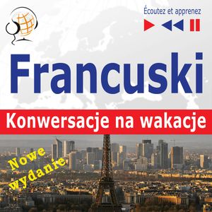 Francuski. Konwersacje na wakacje: Conversations de vacances. Nowe wydanie (Poziom średnio zaawansowany) – okładka audiobooka, autor Dorota Guzik