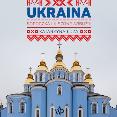 Ukraina. Soroczka i kiszone arbuzy