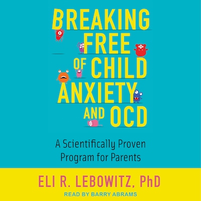 Breaking Free of Child Anxiety and OCD – omslag til lydbogen af Eli R. Lebowitz