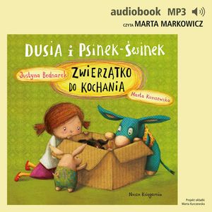 Dusia i Psinek-Świnek 6. Zwierzątko do kochania – okładka audiobooka, autor Justyna Bednarek