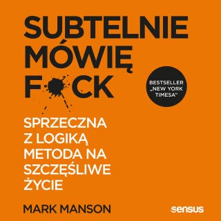Subtelnie mówię F**k! Sprzeczna z logiką metoda na szczęśliwe życie – okładka audiobooka, autor Mark Manson