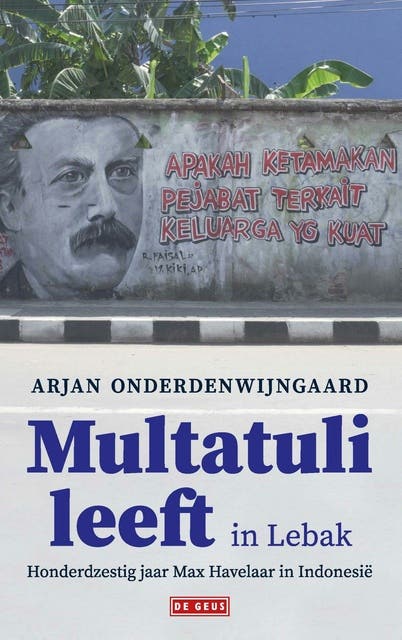 Multatuli leeft in Lebak: Honderdzestig jaar Max Havelaar in Indonesië