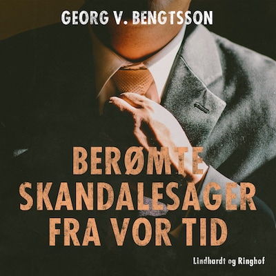 Berømte skandalesager fra vor tid – omslag til lydbogen af Georg V. Bengtsson