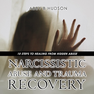 Narcissistic Abuse And Trauma Recovery – omslag van het luisterboek van Abby B Hudson