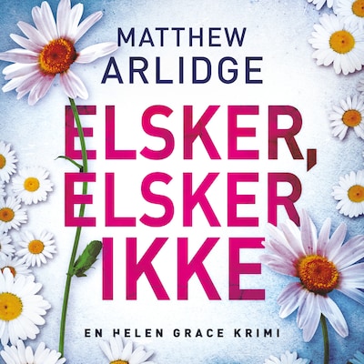 Elsker, elsker ikke – omslag til lydbogen af Matthew Arlidge