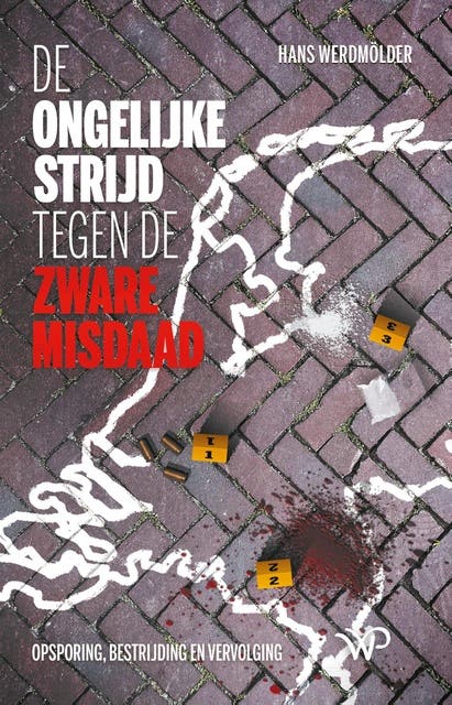 De ongelijke strijd tegen de zware misdaad: Opsporing, bestrijding en vervolging