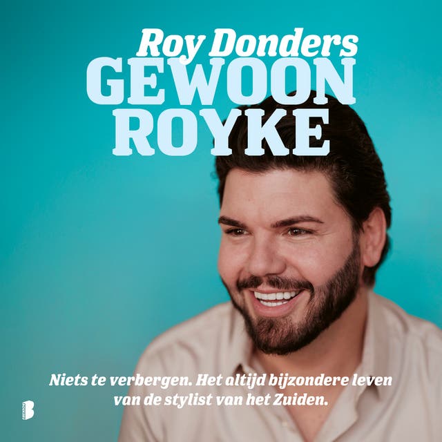 Gewoon Royke: Niets te verbergen. Het altijd bijzondere leven van de stylist van het Zuiden.