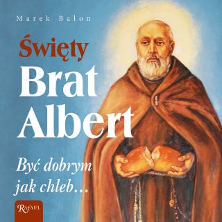 Święty Brat Albert: Być dobrym jak chleb... – okładka audiobooka, autor Marek Balon