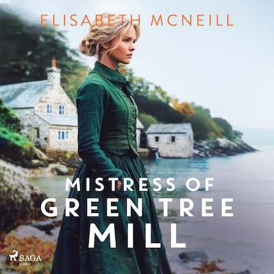 Mistress of Green Tree Mill: A heartwarming Scottish historical saga of rags to riches – omslag til lydbogen af Elisabeth McNeill