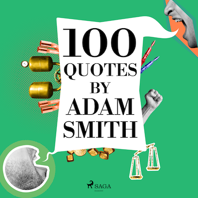 100 Quotes by Adam Smith