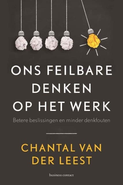 Ons feilbare denken op het werk: betere beslissingen en minder denkfouten