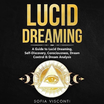 Lucid Dreaming: A Guide to Lucid Dreaming, Self-Discovery, Consciousness, Dream Control & Dream Analysis – omslag til lydbogen af Sofia Visconti