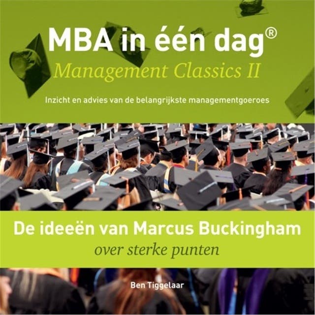 De ideeën van Marcus Buckingham over sterke punten: Management Classics II - Inzicht en advies van de belangrijkste managementgoeroes