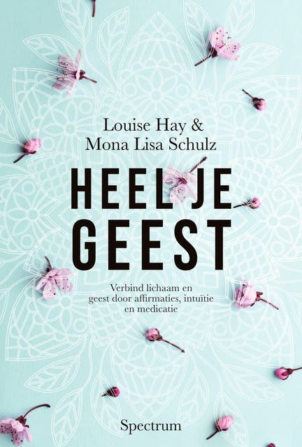 Heel je geest: Verbind lichaam en geest door affirmaties, intuïtie en medicatie – omslag van het luisterboek van Louise Hay,Mona Lisa Schulz