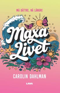 Maxa livet : må bättre, nå längre