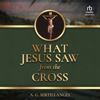 What Jesus Saw from the Cross – omslag til lydbogen af A. G. Sertillanges