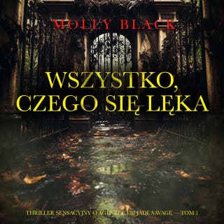 Wszystko, czego się lęka (Thriller sensacyjny o agentce FBI Jade Savage — Tom 1) – okładka audiobooka, autor Molly Black