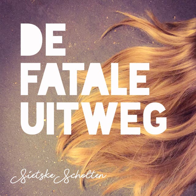 De fatale uitweg – omslag van het luisterboek van Sietske Scholten